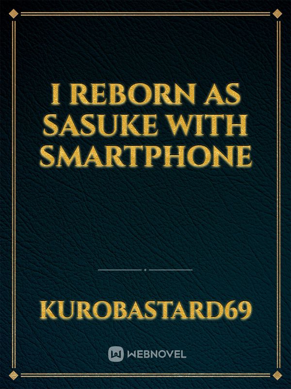 I reborn as Sasuke with Smartphone