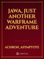 JAWA, Just Another Warframe Adventure Book