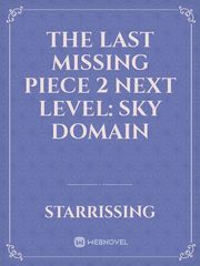 The last missing piece 2
 NEXT LEVEL: SKY DOMAIN Book