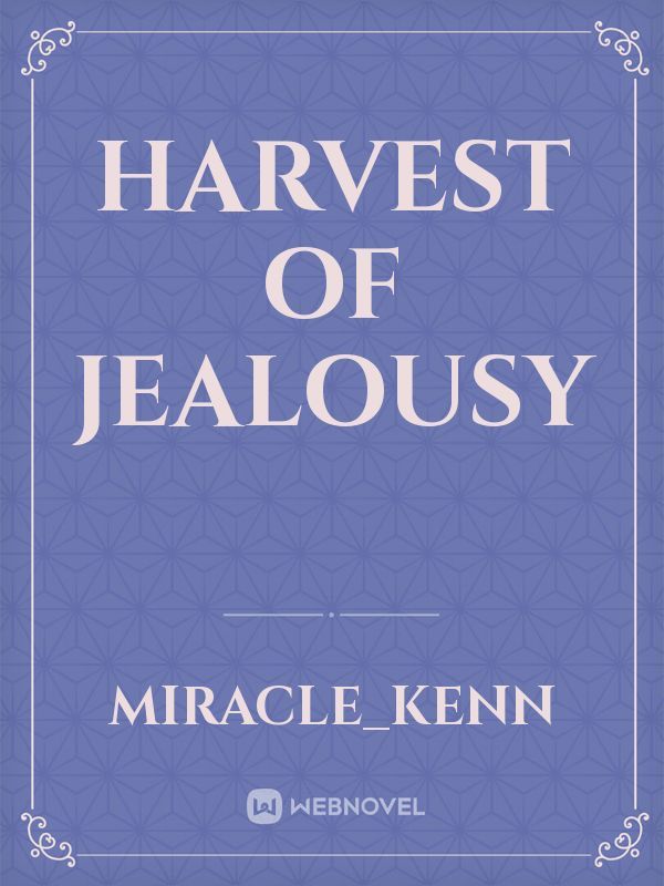 Harvest of jealousy
