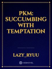 PKM: Succumbing With Temptation Book