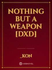 Nothing But a Weapon [DXD] Book