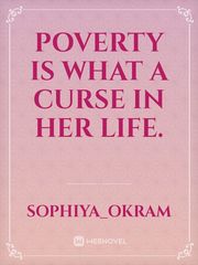 poverty is what a curse in her  life. Book