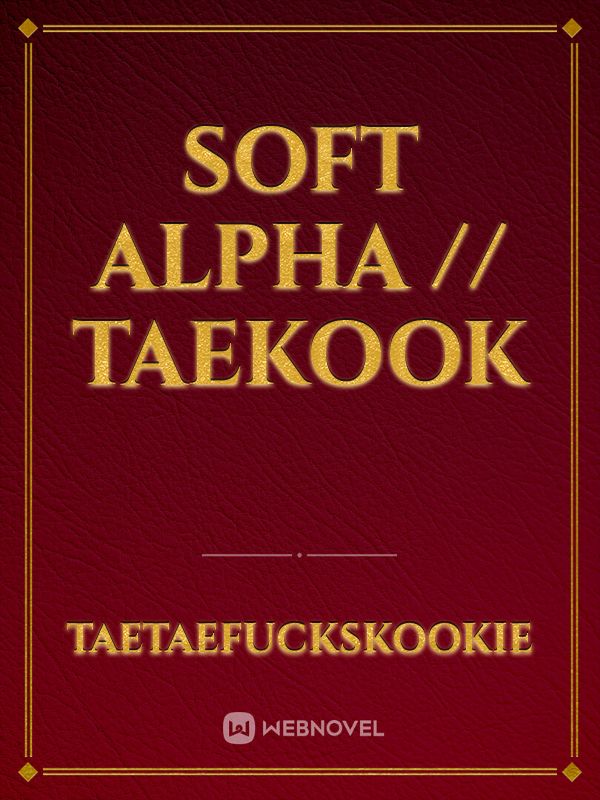 SOFT ALPHA // Taekook
