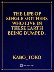 The life of single mothers who live in these earth being dumped . Book
