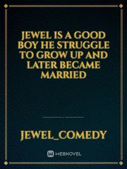 Jewel is a good boy he struggle to grow up and later became married Book