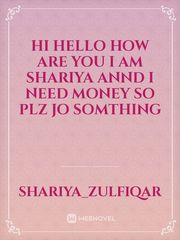 Hi hello how are you i am shariya annd i need money so plz jo somthing Book