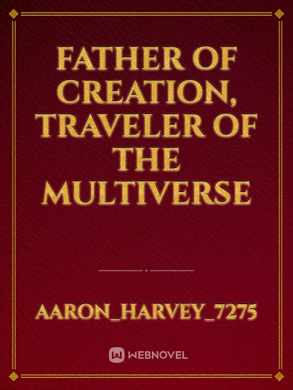 Father of Creation, traveler of the multiverse Book