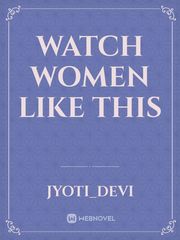 Watch women like this Book