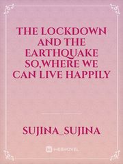 The lockdown and the earthquake so,where we can live happily Book