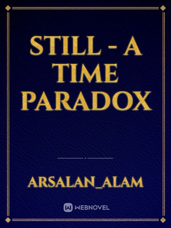 STILL - A TIME PARADOX