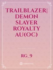 Trailblazer| Demon Slayer Royalty Au(Oc) Book