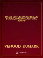 Rummy culture customer care number,,,8801258058...9125343787., refund Book