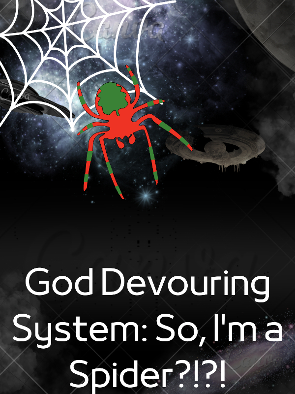 God Devouring System: So, I'm a Spider?!?!