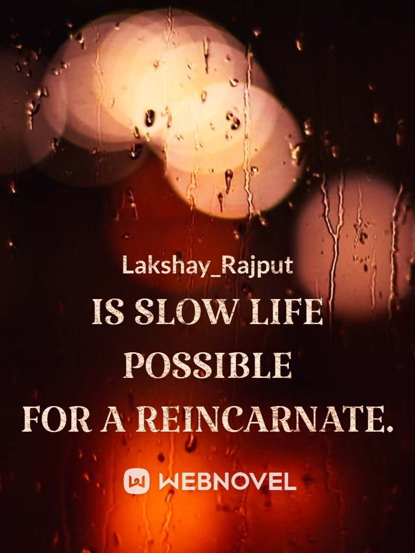 Is Slow Life Possible For A Reincarnate.( On Break)