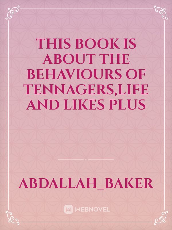 This book is about the behaviours of tennagers,life and likes plus