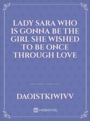 Lady Sara who is gonna be the girl she wished to be once through love Book