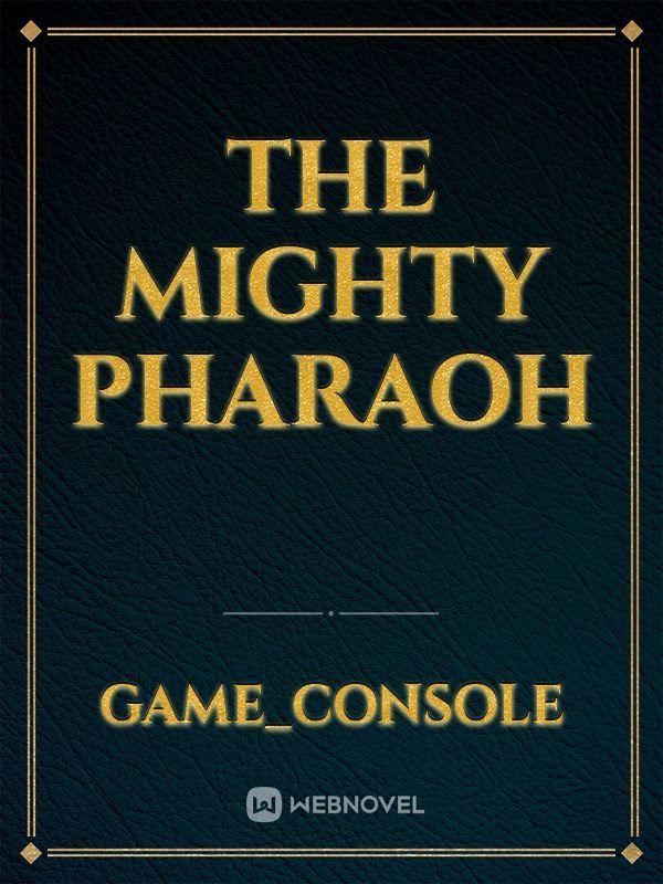 THE MIGHTY PHARAOH