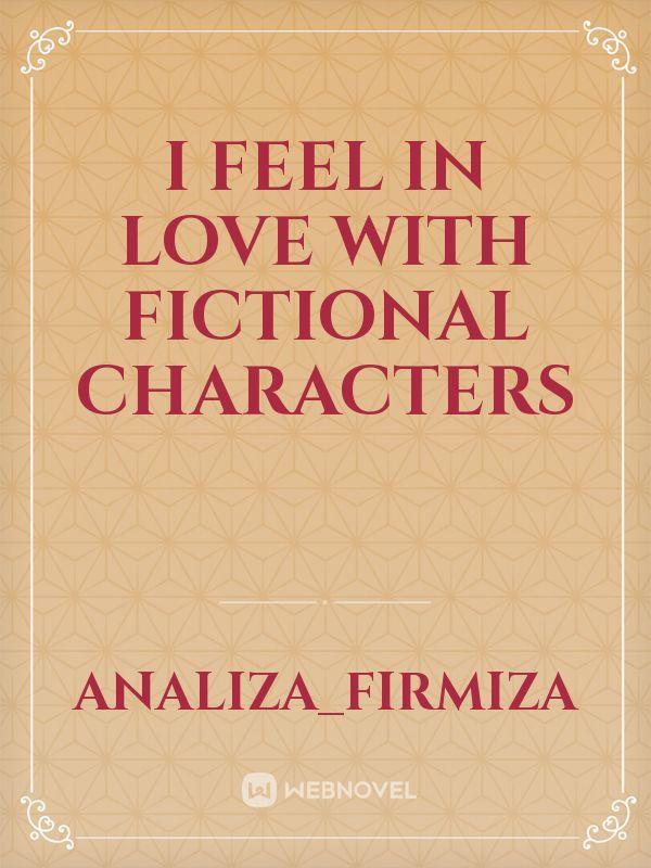 I feel in love with fictional characters