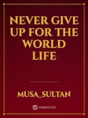 NEVER give up for  the world  life Book