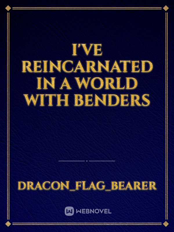 I've reincarnated in a world with benders