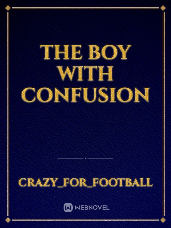 THE BOY WITH CONFUSION