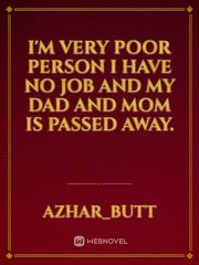 I'm very poor person I have no job and my dad and mom is passed away. Book