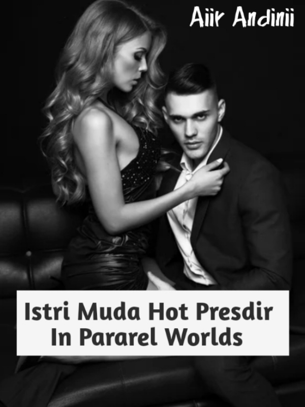Istri Muda Hot Presdir In Pararel Worlds (IDN)