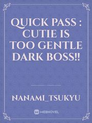 quick pass : cutie is too gentle dark boss!! Book