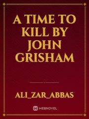 A TIME TO KILL BY JOHN GRISHAM Book