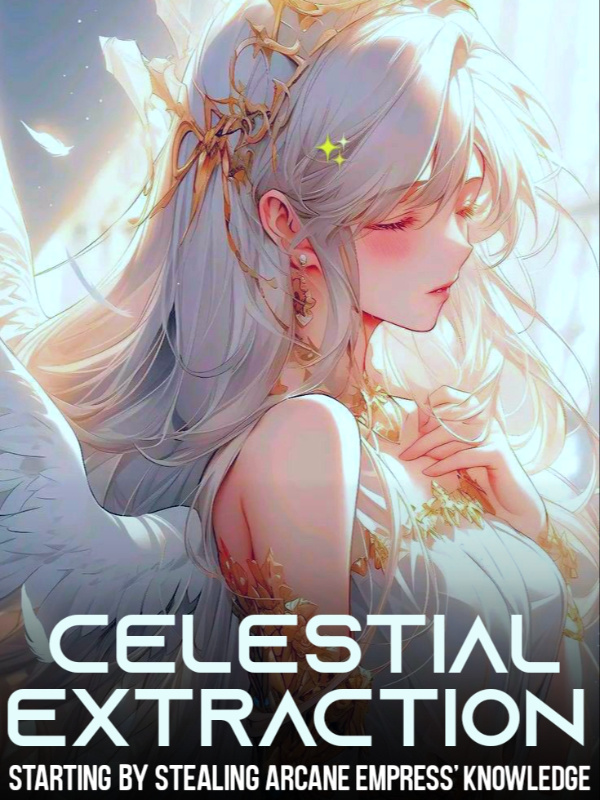 Celestial Extraction: Starting by Stealing Arcane Empress' Knowledge