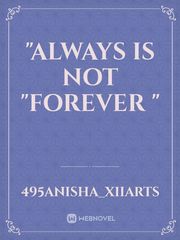 "Always is not "FOREVER " Book