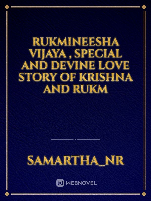 Rukmineesha vijaya , special and devine love story of Krishna and rukm