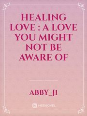 Healing Love :
A love you might not be 
aware of Book