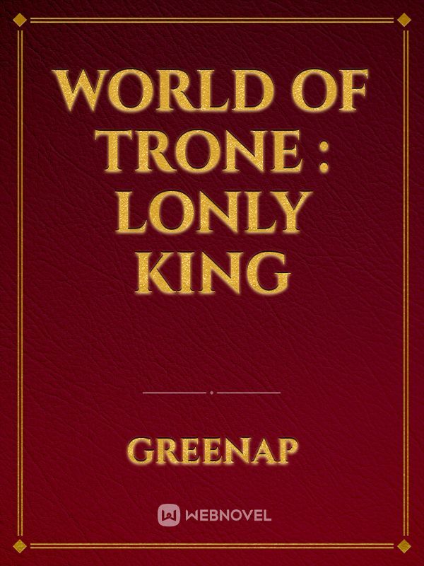 WORLD OF TRONE : LONLY KING