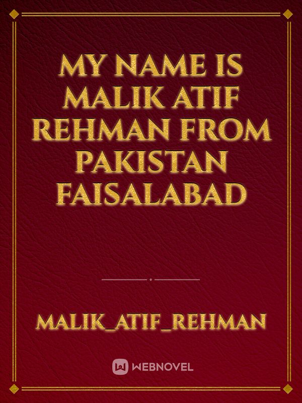 My name is Malik Atif Rehman from pakistan faisalabad