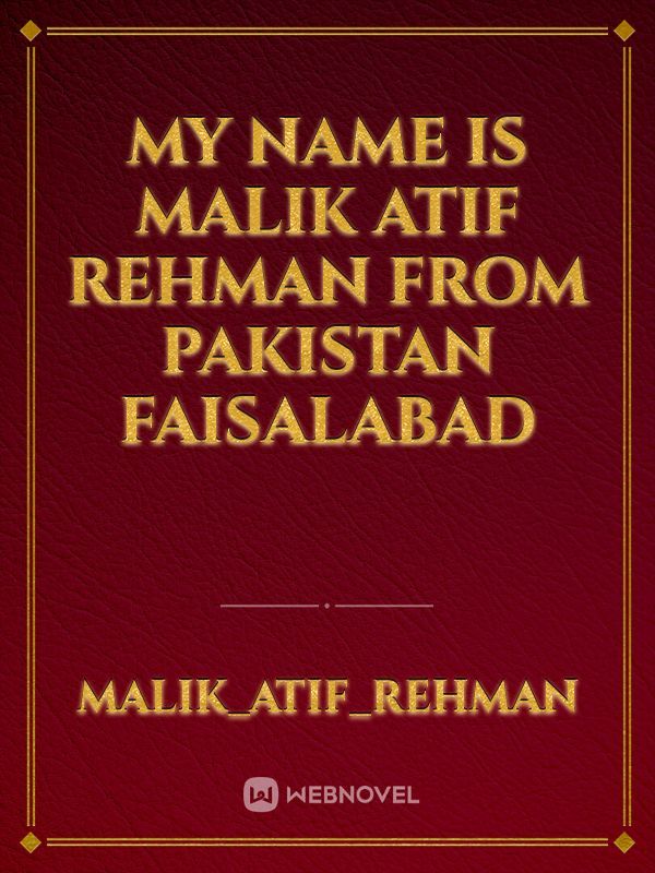 My name is Malik Atif Rehman from pakistan faisalabad