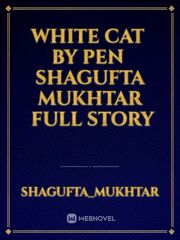 White cat 

By pen 

Shagufta mukhtar

 Full story Book
