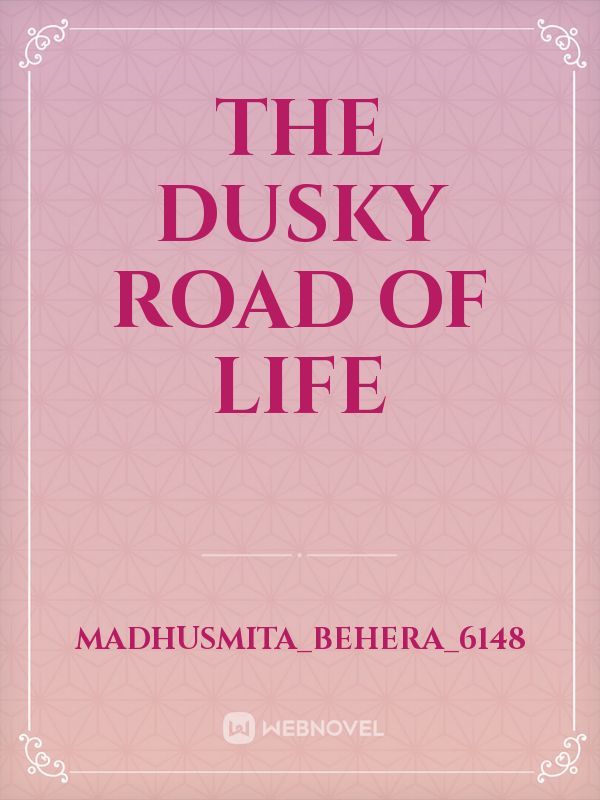 The Dusky Road of Life