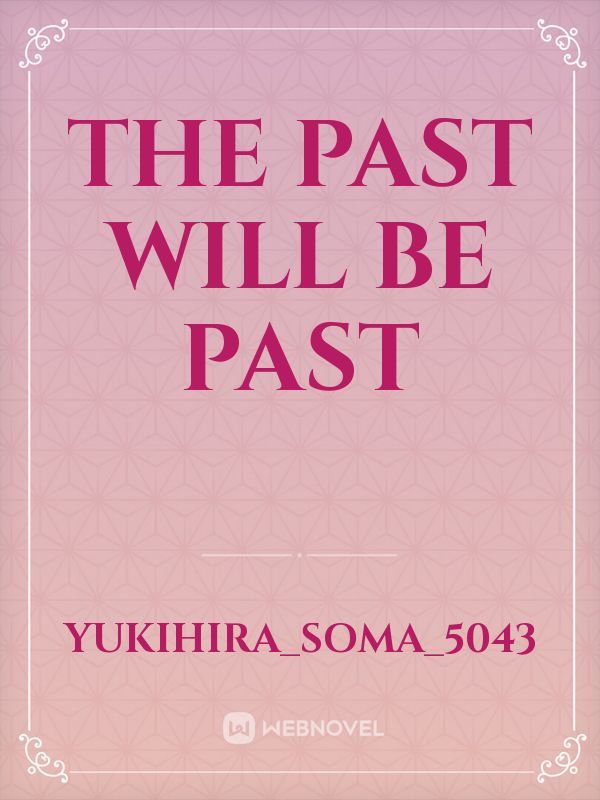 The past will be past