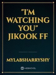 "I'm Watching You"
Jikook ff Book