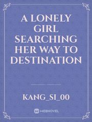 A lonely girl 
searching her way to 
DESTINATION Book