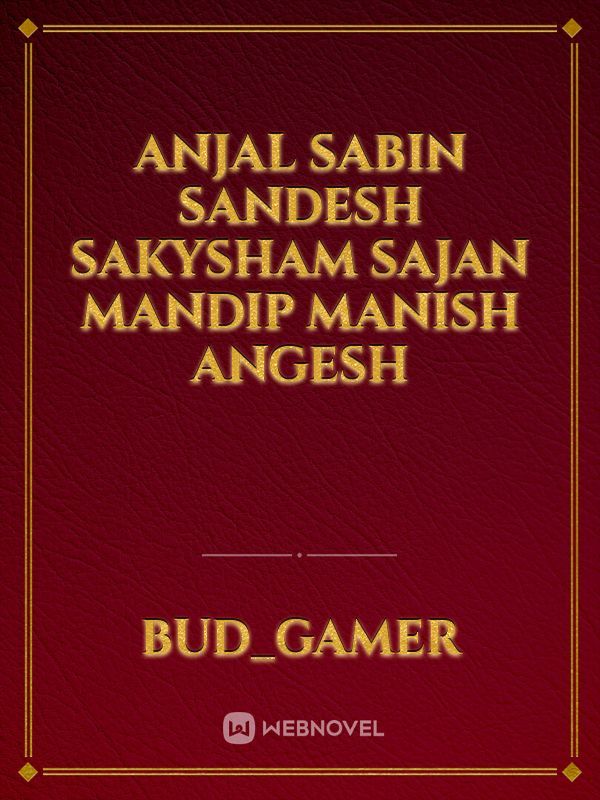 Anjal Sabin sandesh sakysham sajan mandip Manish angesh