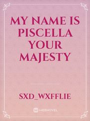 My Name Is Piscella Your Majesty Book