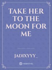 TAKE HER TO THE MOON FOR ME Book