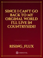 Since I can't go back to my orginal world I'll live in countryside! Book