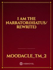 I am the Narrator(Hiatus/ Rewrite) Book