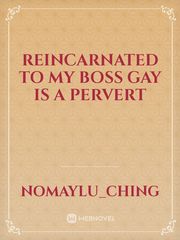 Reincarnated to my boss gay is a pervert Book