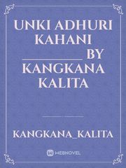 Unki adhuri kahani
_________



by kangkana kalita Book