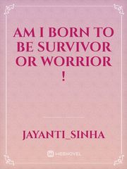 am i born to be survivor or worrior ! Book